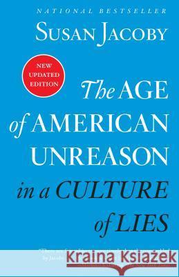 The Age of American Unreason in a Culture of Lies Susan Jacoby 9780525436522 Vintage - książka