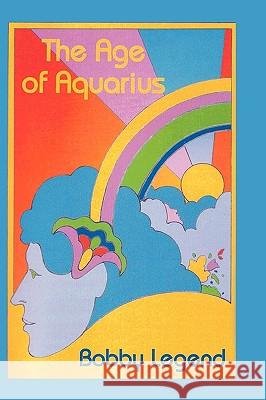 The Age of Aquarius Bobby Legend 9780982168783 Legend Publishing Co. - książka