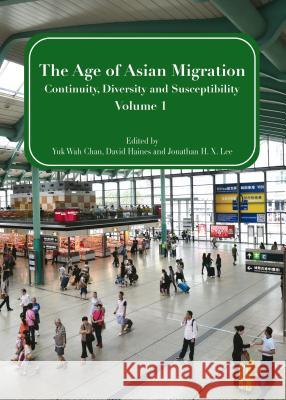 The Age of Asian Migration: Continuity, Diversity, and Susceptibility Volume 1 Yuk Wah Chan David Haines 9781443859028 Cambridge Scholars Publishing - książka