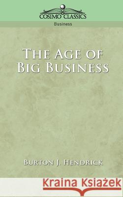 The Age of Big Business Burton J Hendrick 9781596050679 Cosimo Classics - książka