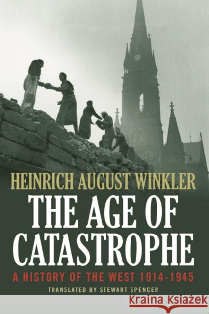 The Age of Catastrophe: A History of the West 1914-1945 Winkler, Heinrich August 9780300204896 John Wiley & Sons - książka