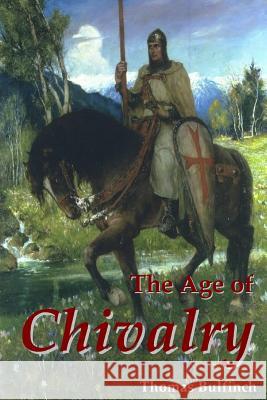 The Age of Chivalry Thomas Bulfinch 9781435733237 Lulu.com - książka