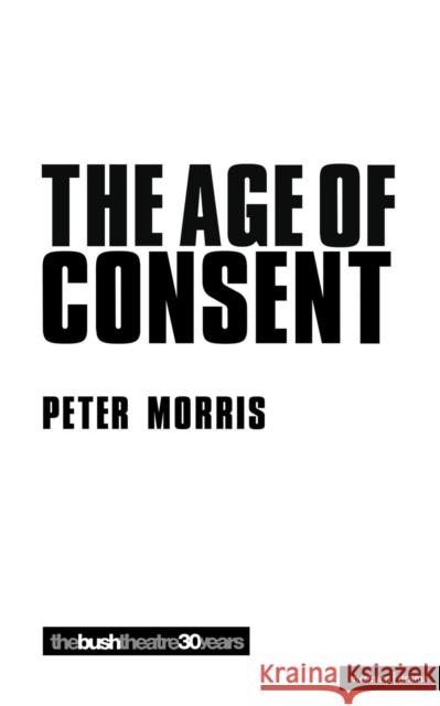 The Age of Consent Peter Morris 9780413771865 A & C BLACK PUBLISHERS LTD - książka