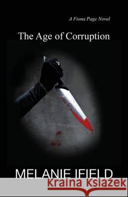The Age of Corruption: (An adventure thriller) Ifield, Melanie R. 9780992283933 Melanie Ifield - książka