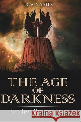 The Age of Darkness: The Time Before Time Part 2 Tracy Yates 9781692416188 Independently Published - książka