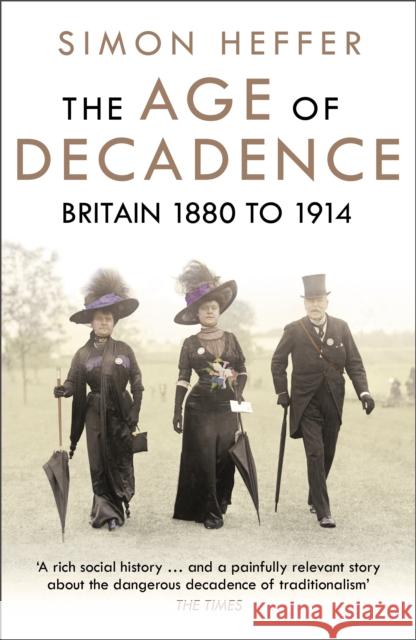 The Age of Decadence: Britain 1880 to 1914 Simon Heffer 9780099592242 Cornerstone - książka