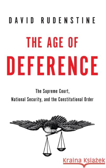 The Age of Deference: The Supreme Court, National Security, and the Constitutional Order David Rudenstine 9780199381487 Oxford University Press, USA - książka