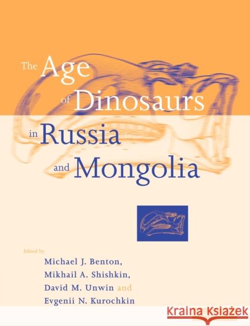 The Age of Dinosaurs in Russia and Mongolia Mikhail A. Shishkin David M. Unwin Evgenii N. Kurochkin 9780521545822 Cambridge University Press - książka