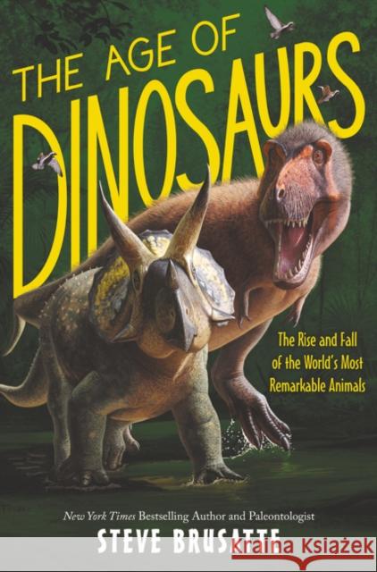 The Age of Dinosaurs: The Rise and Fall of the World's Most Remarkable Animals Steve Brusatte 9780062930170 Quill Tree Books - książka