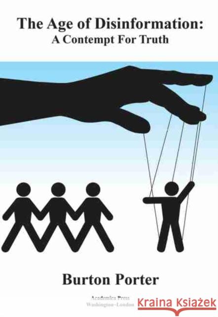 The Age of Disinformation: A Contempt for Truth Porter, Burton 9781680539585 Academica Press - książka