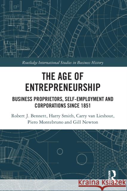 The Age of Entrepreneurship: Business Proprietors, Self-Employment and Corporations Since 1851 Robert Bennett Harry Smith Carry Va 9780367785598 Routledge - książka