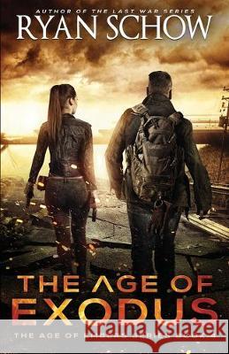 The Age of Exodus: A Post-Apocalyptic Survival Thriller Ryan Schow 9781687728371 Independently Published - książka