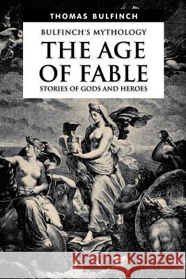 The Age of Fable, Stories of Gods and Heroes Thomas Bulfinch 9781532787638 Createspace Independent Publishing Platform - książka