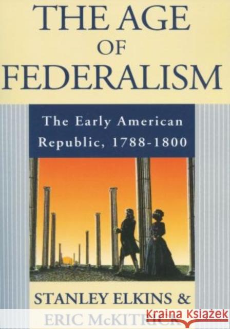 The Age of Federalism Stanley M. Elkins Eric McKitrick 9780195093810 Oxford University Press - książka