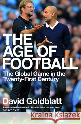 The Age of Football: The Global Game in the Twenty-first Century David Goldblatt   9781509854271 Pan Macmillan - książka