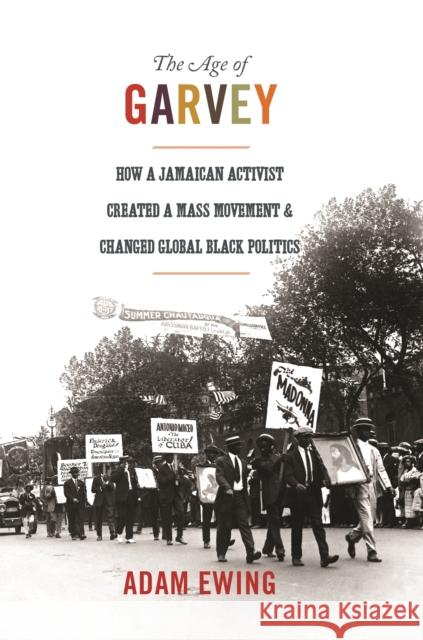 The Age of Garvey: How a Jamaican Activist Created a Mass Movement and Changed Global Black Politics Ewing, Adam 9780691173832 John Wiley & Sons - książka