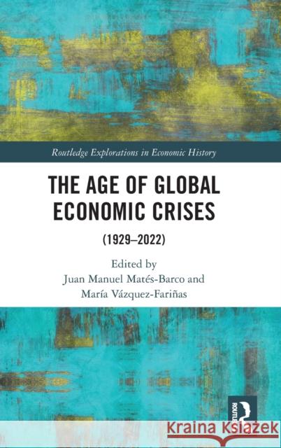 The Age of Global Economic Crises: (1929-2022) Juan Manuel Mat?s-Barco Mar?a V?zquez-Fari?as 9781032482514 Routledge - książka