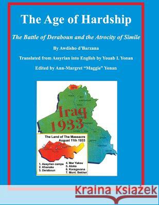 The Age of Hardship: The Battle of Deraboun and the Atrocity of Simile MR Youab I. Yonan MS Ann Margret Maggie Yonan 9781469965376 Createspace - książka