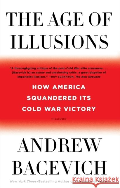 The Age of Illusions: How America Squandered Its Cold War Victory Andrew Bacevich 9781250787637 St Martin's Press - książka