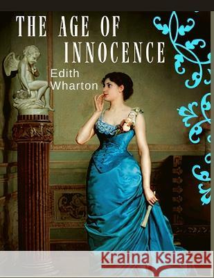 The Age of Innocence: Masterful Portrait of Desire and Detrayal During the Sumptuous Golden Age of Old New York Edith Wharton 9781805470342 Intell Book Publishers - książka