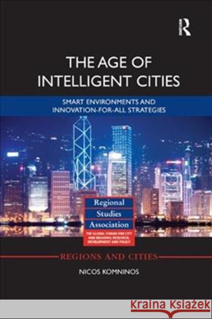 The Age of Intelligent Cities: Smart Environments and Innovation-For-All Strategies Nicos Komninos (Aristotle University of    9781138329058 Routledge - książka