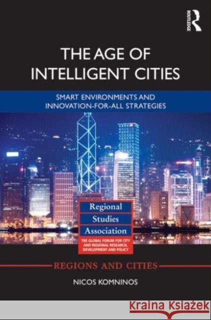 The Age of Intelligent Cities: Smart Environments and Innovation-For-All Strategies Nicos Komninos 9781138782198 Routledge - książka