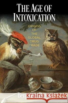 The Age of Intoxication: Origins of the Global Drug Trade Benjamin Breen 9780812224986 University of Pennsylvania Press - książka