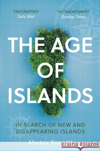 The Age of Islands: In Search of New and Disappearing Islands Alastair Bonnett   9781786498120 Atlantic Books - książka