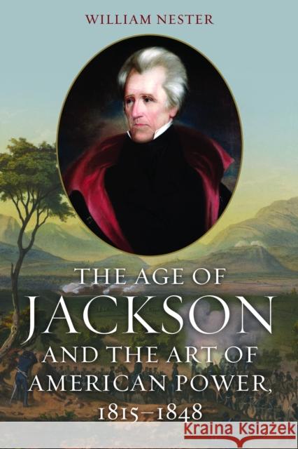 The Age of Jackson and the Art of American Power, 1815-1848 Nester, William 9781612346052  - książka