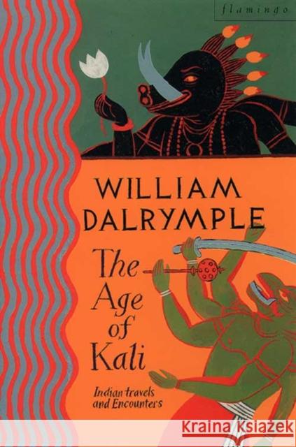 The Age of Kali: Travels and Encounters in India William Dalrymple 9780006547754 HarperCollins Publishers - książka
