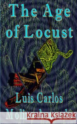 The Age of Locust Luis Carlos Molin 9781533030702 Createspace Independent Publishing Platform - książka