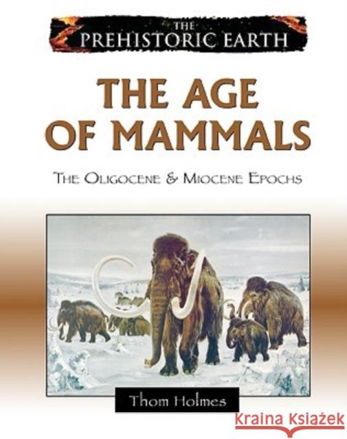 The Age of Mammals: The Oligocene & Miocene Epochs Holmes, Thom 9780816059645 Chelsea House Publications - książka