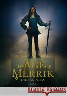 The Age of Merrik: The Anointing Moulton, Eugena 9780595678990 iUniverse - książka