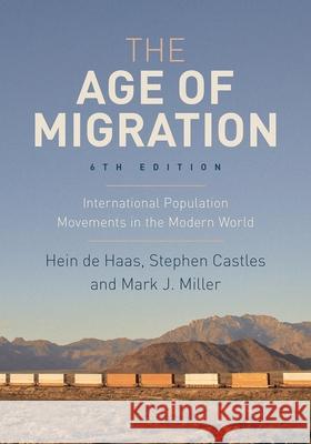 The Age of Migration: International Population Movements in the Modern World Hein de Haas, Stephen Castles, Mark J. Miller 9781352007985 Macmillan International Higher Education (JL) - książka