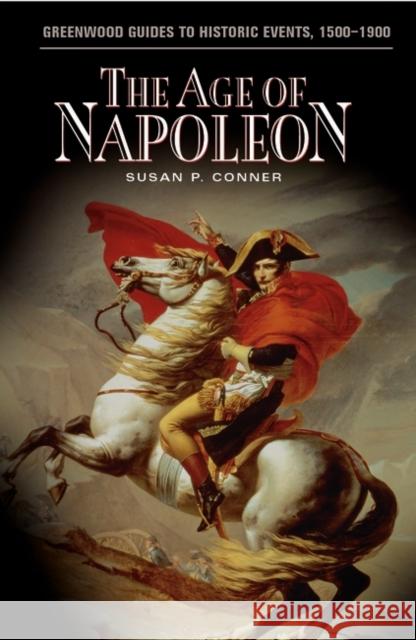 The Age of Napoleon Susan P. Conner Linda S. Frey Marsha L. Frey 9780313320149 Greenwood Press - książka