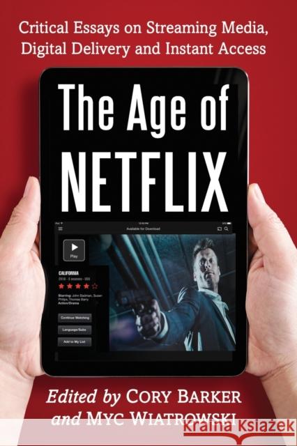 The Age of Netflix: Critical Essays on Streaming Media, Digital Delivery and Instant Access Myc Wiatrowski 9780786497478 McFarland & Company - książka