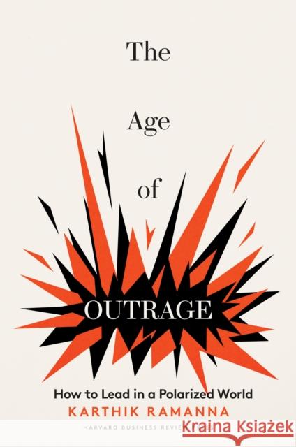 The Age of Outrage: How to Lead in a Polarized World Karthik Ramanna 9781647826291 Harvard Business Review Press - książka