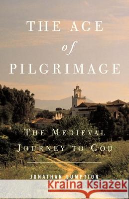 The Age of Pilgrimage: The Medieval Journey to God Jonathan Sumption 9781587680250 HiddenSpring - książka
