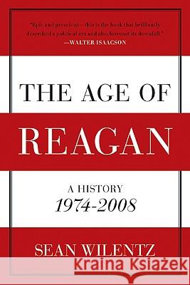 The Age of Reagan: A History, 1974-2008 Sean Wilentz 9780060744816 Harper Perennial - książka