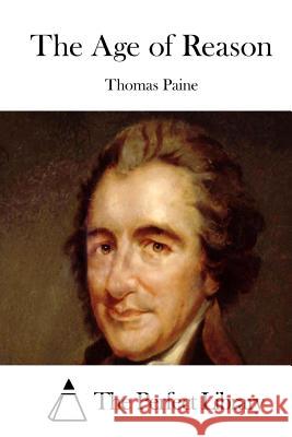 The Age of Reason Thomas Paine The Perfect Library 9781522957539 Createspace Independent Publishing Platform - książka