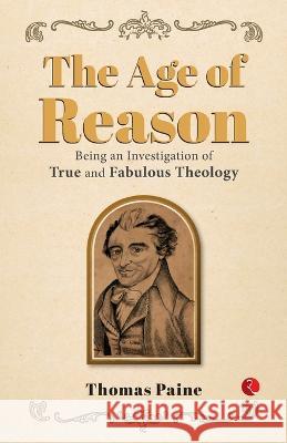 The Age of Reason: Being an Investigation of True and Fabulous Theology Thomas Paine 9789357020558 Rupa Publications India - książka