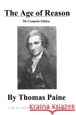 The Age of Reason, the Complete Edition Thomas Paine Bob Johnson 9780989635516 World Union of Deists - książka
