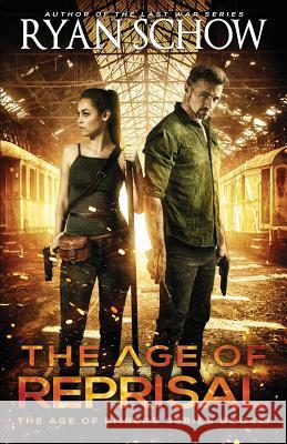 The Age of Reprisal: A Post-Apocalyptic Survival Thriller Ryan Schow 9781070552996 Independently Published - książka