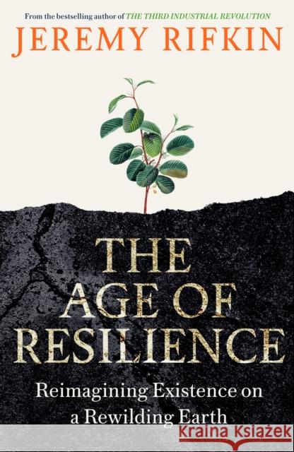 The Age of Resilience: Reimagining Existence on a Rewilding Earth Jeremy Rifkin 9781800751941 Swift Press - książka