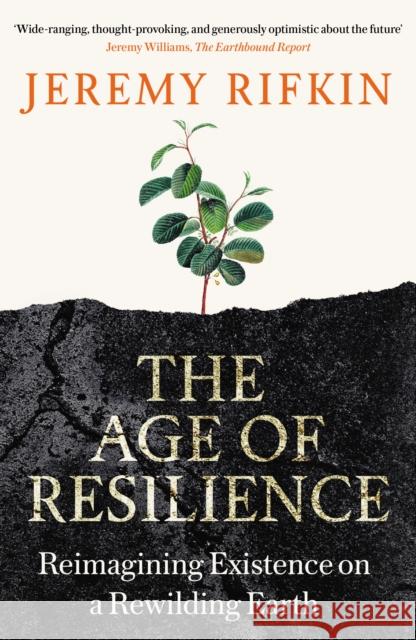 The Age of Resilience: Reimagining Existence on a Rewilding Earth Jeremy Rifkin 9781800751965 Swift Press - książka