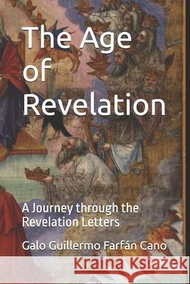 The Age of Revelation: A Journey through the Revelation Letters Galo Guillermo Farfán Cano 9798882642579 Independently Published - książka