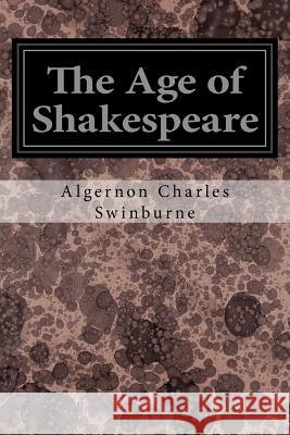 The Age of Shakespeare Algernon Charles Swinburne 9781534977501 Createspace Independent Publishing Platform - książka