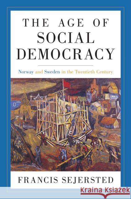 The Age of Social Democracy: Norway and Sweden in the Twentieth Century Sejersted, Francis 9780691147741  - książka