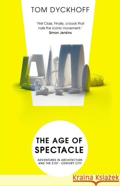 The Age of Spectacle: The Rise and Fall of Iconic Architecture Tom Dyckhoff 9780099538233  - książka