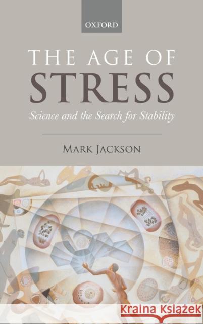 The Age of Stress: Science and the Search for Stability Jackson, Mark 9780199588626  - książka